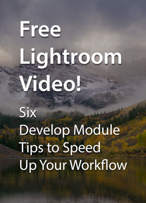 Free Lightroom Video: Six Develop Module Tips to Speed Up Your Workflow