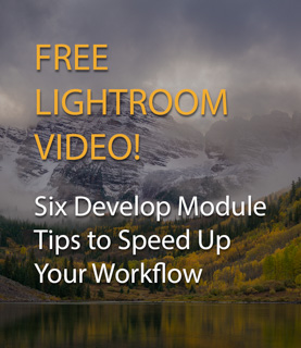 Free Lightroom Video: Six Develop Module Tips to Speed Up Your Workflow